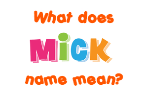 Meaning of Mick Name