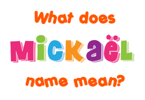 Meaning of Mickaël Name