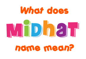 Meaning of Midhat Name