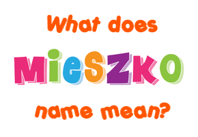 Meaning of Mieszko Name