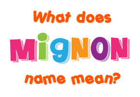 Meaning of Mignon Name