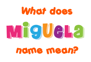 Meaning of Miguela Name