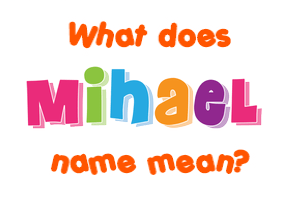 Meaning of Mihael Name