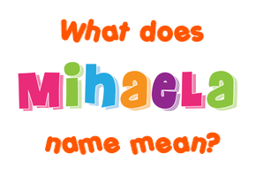 Meaning of Mihaela Name