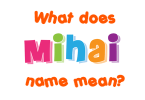 Meaning of Mihai Name