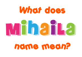 Meaning of Mihaila Name