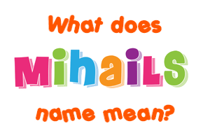 Meaning of Mihails Name