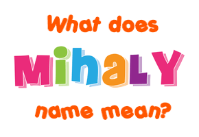 Meaning of Mihaly Name