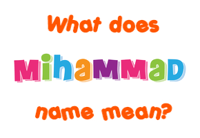 Meaning of Mihammad Name