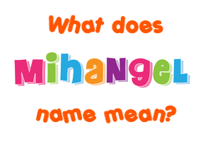 Meaning of Mihangel Name