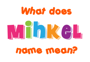 Meaning of Mihkel Name