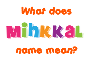 Meaning of Mihkkal Name