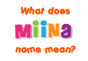 Meaning of Miina Name