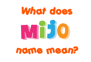 Meaning of Mijo Name