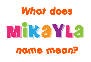 Meaning of Mikayla Name