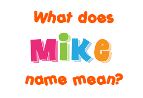 Meaning of Mike Name