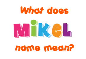 Meaning of Mikel Name