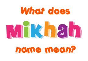 Meaning of Mikhah Name