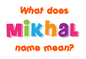 Meaning of Mikhal Name