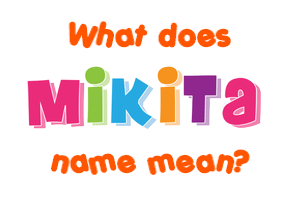 Meaning of Mikita Name