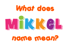 Meaning of Mikkel Name