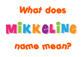 Meaning of Mikkeline Name