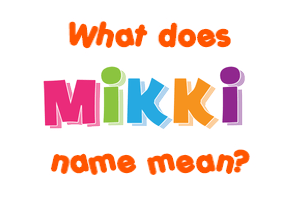 Meaning of Mikki Name