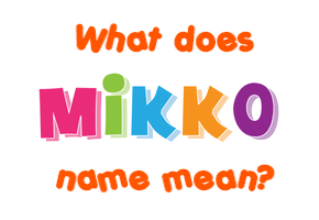 Meaning of Mikko Name