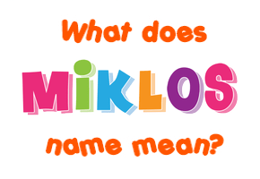 Meaning of Miklos Name