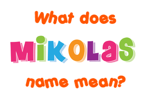 Meaning of Mikolas Name