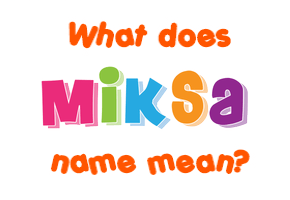 Meaning of Miksa Name