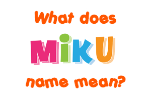 Meaning of Miku Name