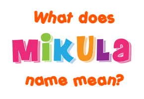 Meaning of Mikula Name