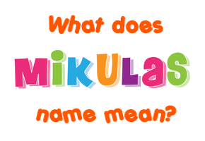 Meaning of Mikulas Name