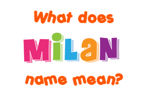 Meaning of Milan Name