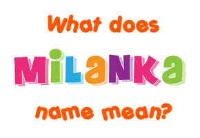 Meaning of Milanka Name