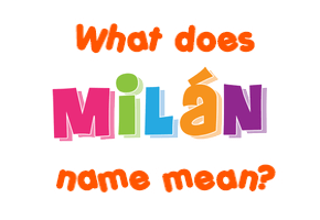 Meaning of Milán Name