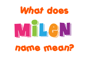 Meaning of Milen Name