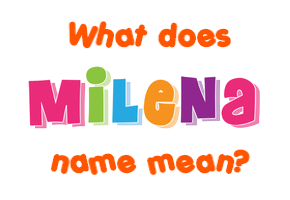 Meaning of Milena Name