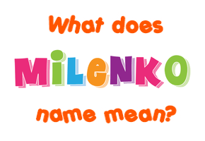 Meaning of Milenko Name