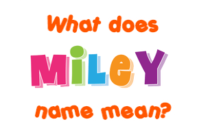 Meaning of Miley Name