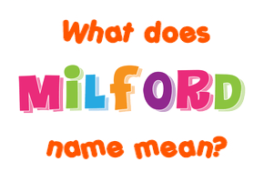 Meaning of Milford Name