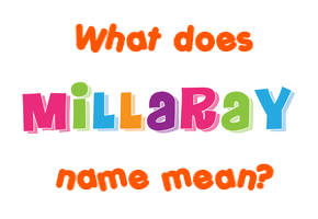 Meaning of Millaray Name