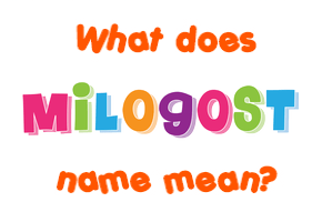 Meaning of Milogost Name