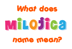 Meaning of Milojica Name