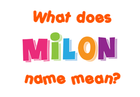 Meaning of Milon Name