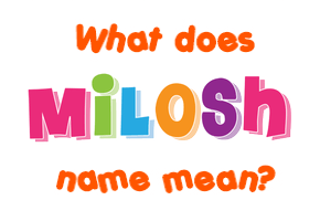 Meaning of Milosh Name