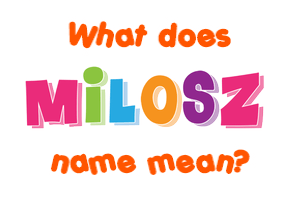 Meaning of Milosz Name