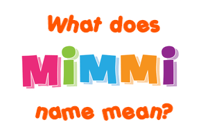 Meaning of Mimmi Name