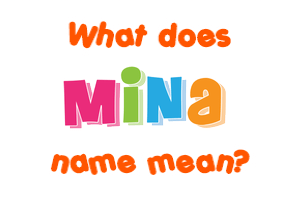 Meaning of Mina Name